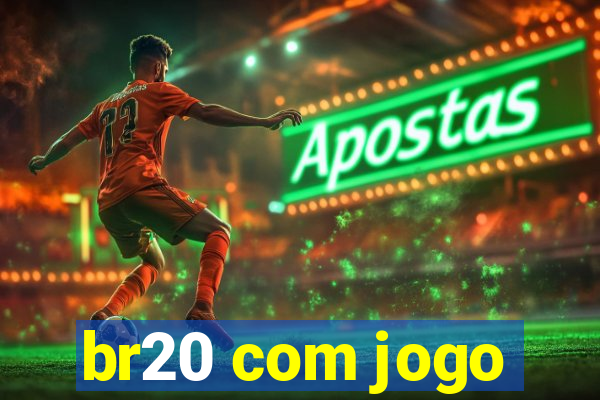 br20 com jogo